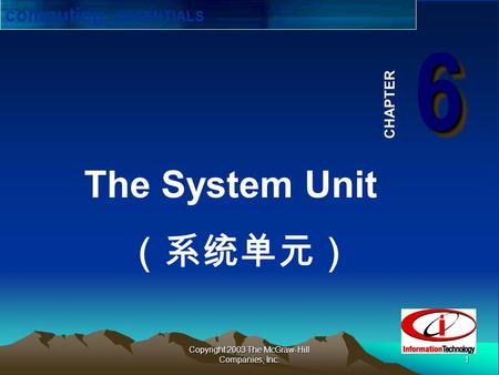 1 Copyright 2003 The McGraw-Hill Companies, Inc. 66 CHAPTER The System Unit （系统单元） computing ESSENTIALS.