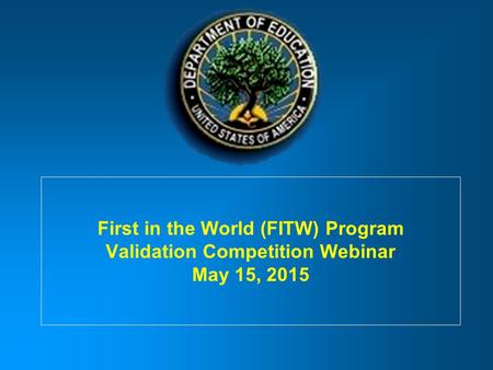 First in the World (FITW) Program Validation Competition Webinar May 15, 2015.