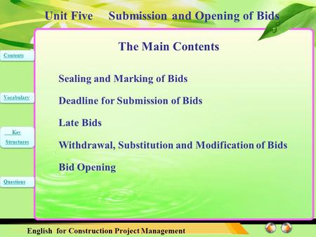 Unit Five Submission and Opening of Bids English for Construction Project Management Contents Vocabulary Key Structures Key Structures Questions The Main.