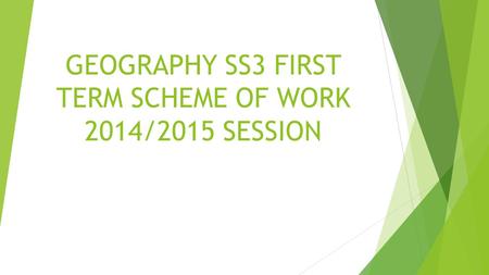 GEOGRAPHY SS3 FIRST TERM SCHEME OF WORK 2014/2015 SESSION