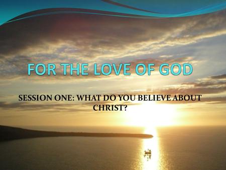 SESSION ONE: WHAT DO YOU BELIEVE ABOUT CHRIST?. Centering Moment What does it mean to “believe” in Christ? Can we hold different beliefs about Christ.