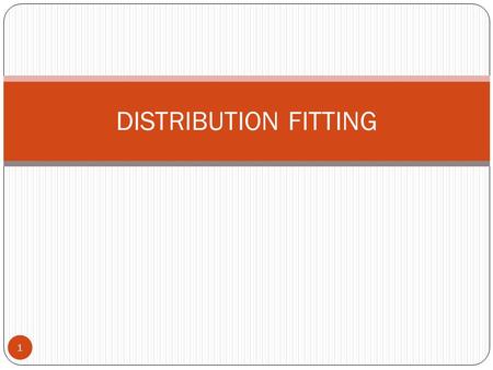 DISTRIBUTION FITTING.