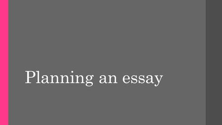 Planning an essay.