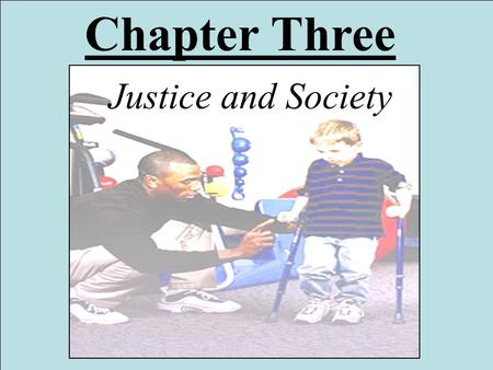 Chapter Three Justice and Society. We Belong to Each Other We belong to the community of humankind. We find our true selves by associating with and caring.