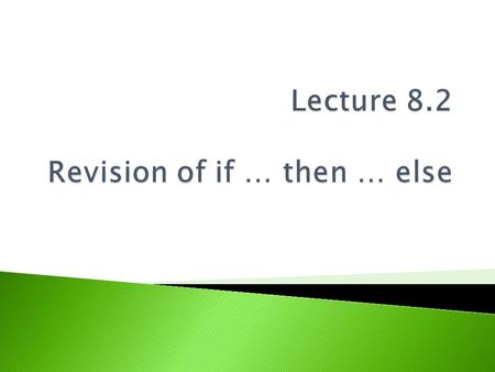 if (condition) { // always either true or false then clause } if (condition) {// always either true or false then clause } else { // optional else clause.