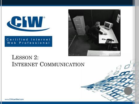 L ESSON 2: I NTERNET C OMMUNICATION. L ESSON 2 O BJECTIVES Define modern Web technologies Define social networking Define and use instant messaging and.