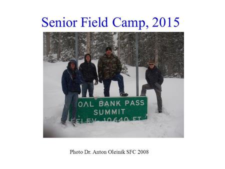 Senior Field Camp, 2015 Photo Dr. Anton Oleinik SFC 2008.