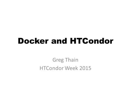 Greg Thain HTCondor Week 2015