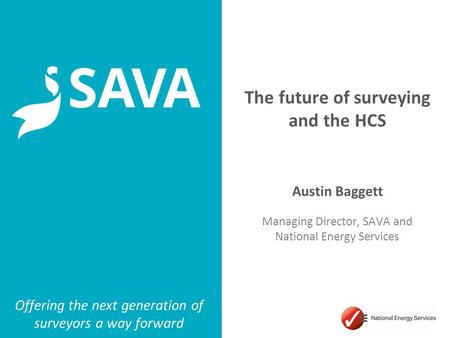 Part of National Energy Services The future of surveying and the HCS Austin Baggett Managing Director, SAVA and National Energy Services Offering the next.