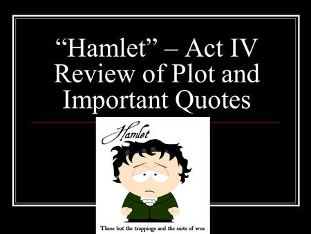 “Hamlet” – Act IV Review of Plot and Important Quotes