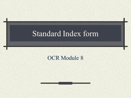 Standard Index form OCR Module 8.