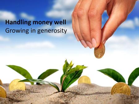 Following Jesus… in Luke’s gospel Handling money well Growing in generosity.