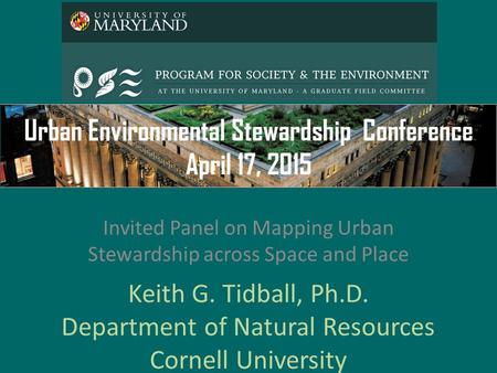 Keith G. Tidball, Ph.D. Department of Natural Resources Cornell University Invited Panel on Mapping Urban Stewardship across Space and Place.