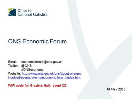 ONS Economic Forum  #ONSeconomy Website:  involved/events/events/economic-forum/index.htmlhttp://www.ons.gov.uk/ons/about-ons/get-