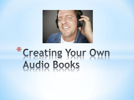 * Another pool of listeners. * Increasingly available. * Another stream of income as a companion to print or ebooks. * Make your work come alive. * It.