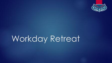 Workday Retreat. Welcome THURSDAY APRIL 16 TH : HUMAN CAPITAL MANAGEMENT.