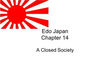 Edo Japan Chapter 14 A Closed Society. 1848. Ranald Macdonald, a twenty four year old Metis, insisted that he be set adrift in a small boat off the.