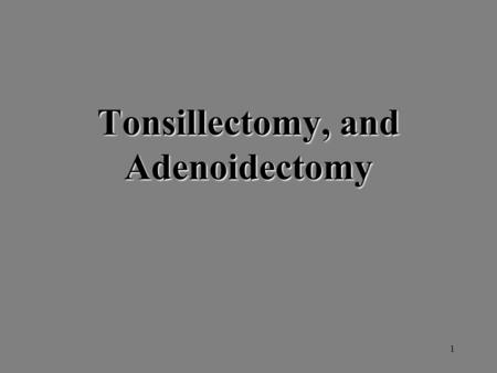 Tonsillectomy, and Adenoidectomy