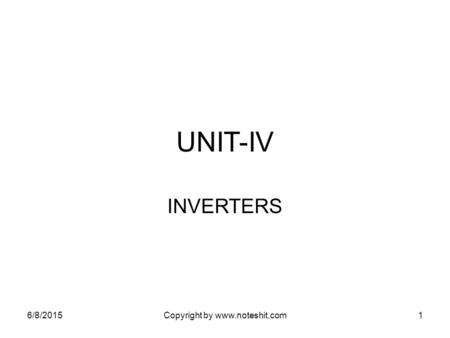 Copyright by www.noteshit.com UNIT-IV INVERTERS 4/16/2017 Copyright by www.noteshit.com.