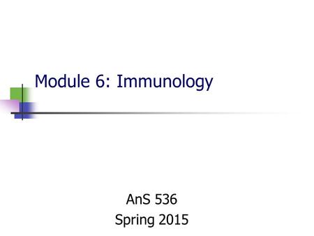 Module 6: Immunology AnS 536 Spring 2015. Innate and Adaptive Immunity in the Newborn Fetus exists in a sterile environment prior to birth Neonates require.