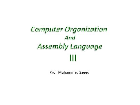 Prof. Muhammad Saeed III. 1/27/2015Computer Architecture & Assembly Language2 Assembly Language Instructions.