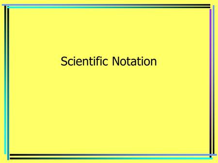 Scientific Notation.