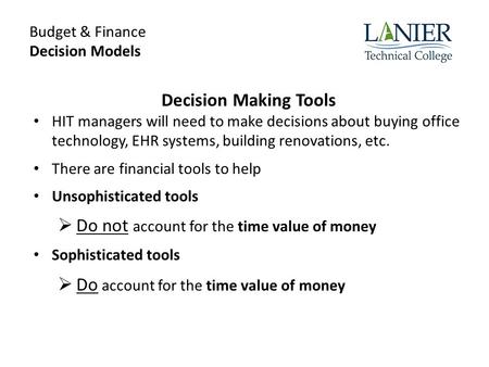 Budget & Finance Decision Models Decision Making Tools HIT managers will need to make decisions about buying office technology, EHR systems, building renovations,