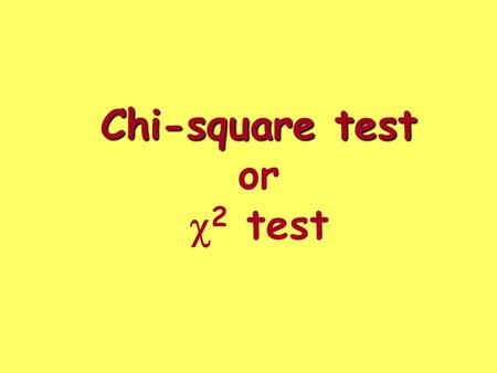 Chi-square test Chi-square test or  2 test. Chi-square test countsUsed to test the counts of categorical data ThreeThree types –Goodness of fit (univariate)