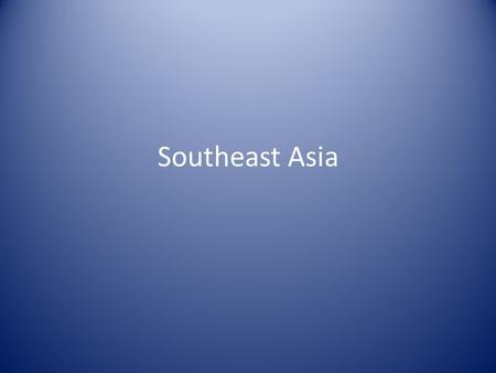 Southeast Asia.