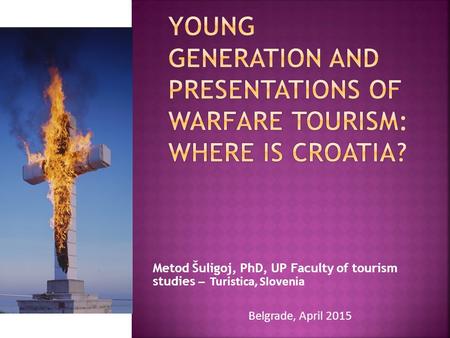 Metod Šuligoj, PhD, UP Faculty of tourism studies ̶ Turistica, Slovenia Belgrade, April 2015.