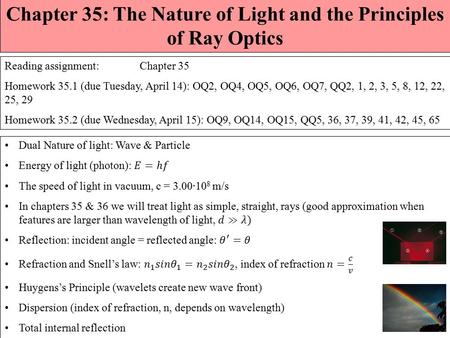 Chapter 35: The Nature of Light and the Principles of Ray Optics Reading assignment: Chapter 35 Homework 35.1 (due Tuesday, April 14): OQ2, OQ4, OQ5,