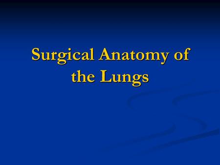 Surgical Anatomy of the Lungs. Trachea bifurcation: 7th thoracic vertebra Right main bronchus: sharper angle, more direct line with trachea RMB: