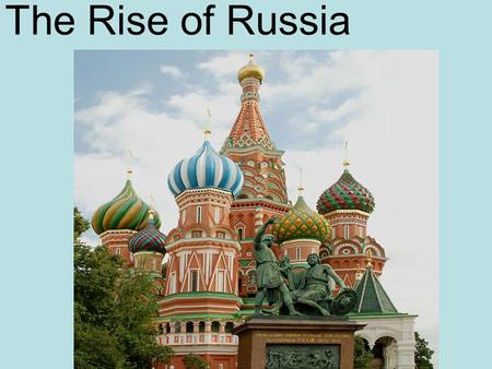 The Rise of Russia. CENTRAL EUROPE The middle of the continent was defined by the HRE Politically, central Europe was comprised of numerous principalities,