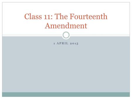 Class 11: The Fourteenth Amendment