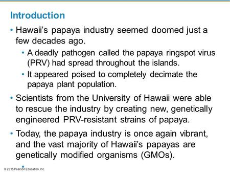 Introduction Hawaii’s papaya industry seemed doomed just a few decades ago. A deadly pathogen called the papaya ringspot virus (PRV) had spread throughout.