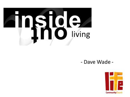 Living - Dave Wade -. living God looks at what is ‘within’ first….