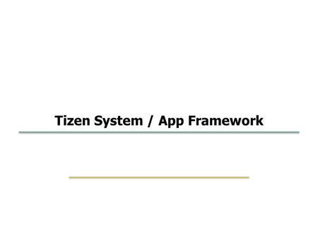 Tizen System / App Framework