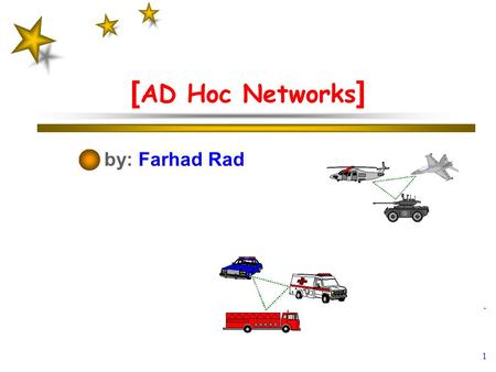 [ AD Hoc Networks ] by: Farhad Rad 1. Agenda : Definition of an Ad Hoc Networks routing in Ad Hoc Networks IEEE 802.11 security in Ad Hoc Networks Multicasting.