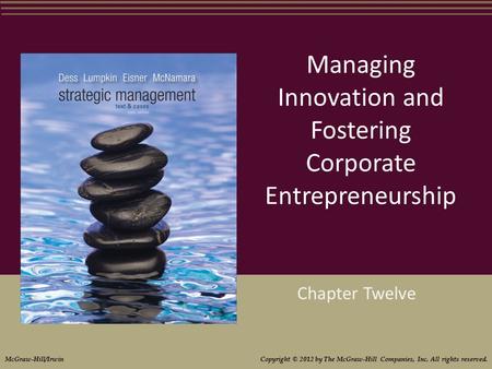 Managing Innovation and Fostering Corporate Entrepreneurship Chapter Twelve McGraw-Hill/Irwin Copyright © 2012 by The McGraw-Hill Companies, Inc. All rights.