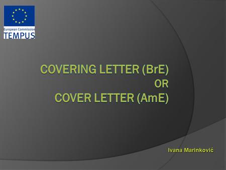 Ivana Marinković. Definition: a short letter sent with another document. Purpose: to introduce yourself as an ideal candidate for the job and ask for.