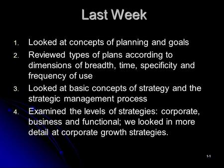 Last Week 1. Looked at concepts of planning and goals 2. Reviewed types of plans according to dimensions of breadth, time, specificity and frequency of.