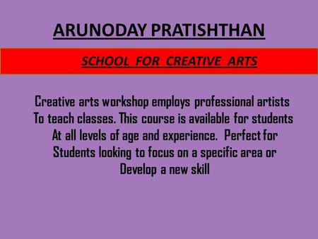 ARUNODAY PRATISHTHAN Creative arts workshop employs professional artists To teach classes. This course is available for students At all levels of age and.