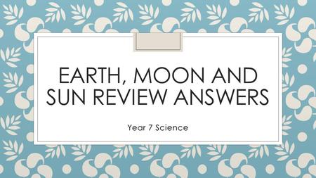 Earth, Moon and Sun Review Answers