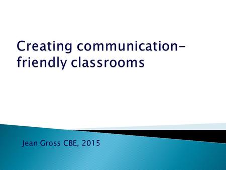 Jean Gross CBE, 2015.  How communication-friendly are your classrooms?  Support for talk: teaching vocabulary, adult language  A reason to talk – at.