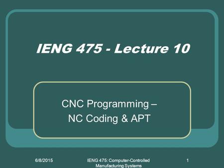 IENG 475: Computer-Controlled Manufacturing Systems