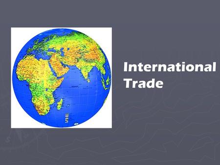 International Trade. Surpluses & Deficits ► Budget deficit—the government spends more than it takes in one year. ► Budget surplus—the government takes.