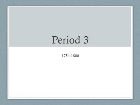 Period 3 1754-1800.