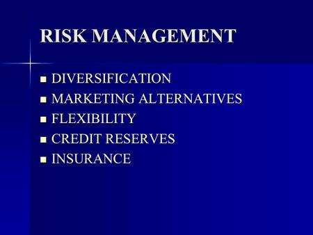 RISK MANAGEMENT DIVERSIFICATION DIVERSIFICATION MARKETING ALTERNATIVES MARKETING ALTERNATIVES FLEXIBILITY FLEXIBILITY CREDIT RESERVES CREDIT RESERVES INSURANCE.