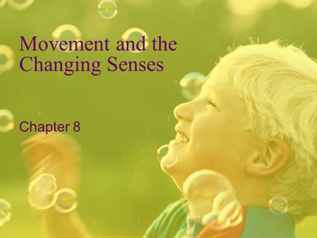 © 2007 McGraw-Hill Higher Education. All rights reserved. Movement and the Changing Senses Chapter 8.