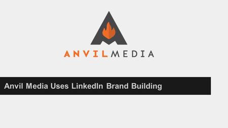 Anvil Media Uses Linkedln Brand Building